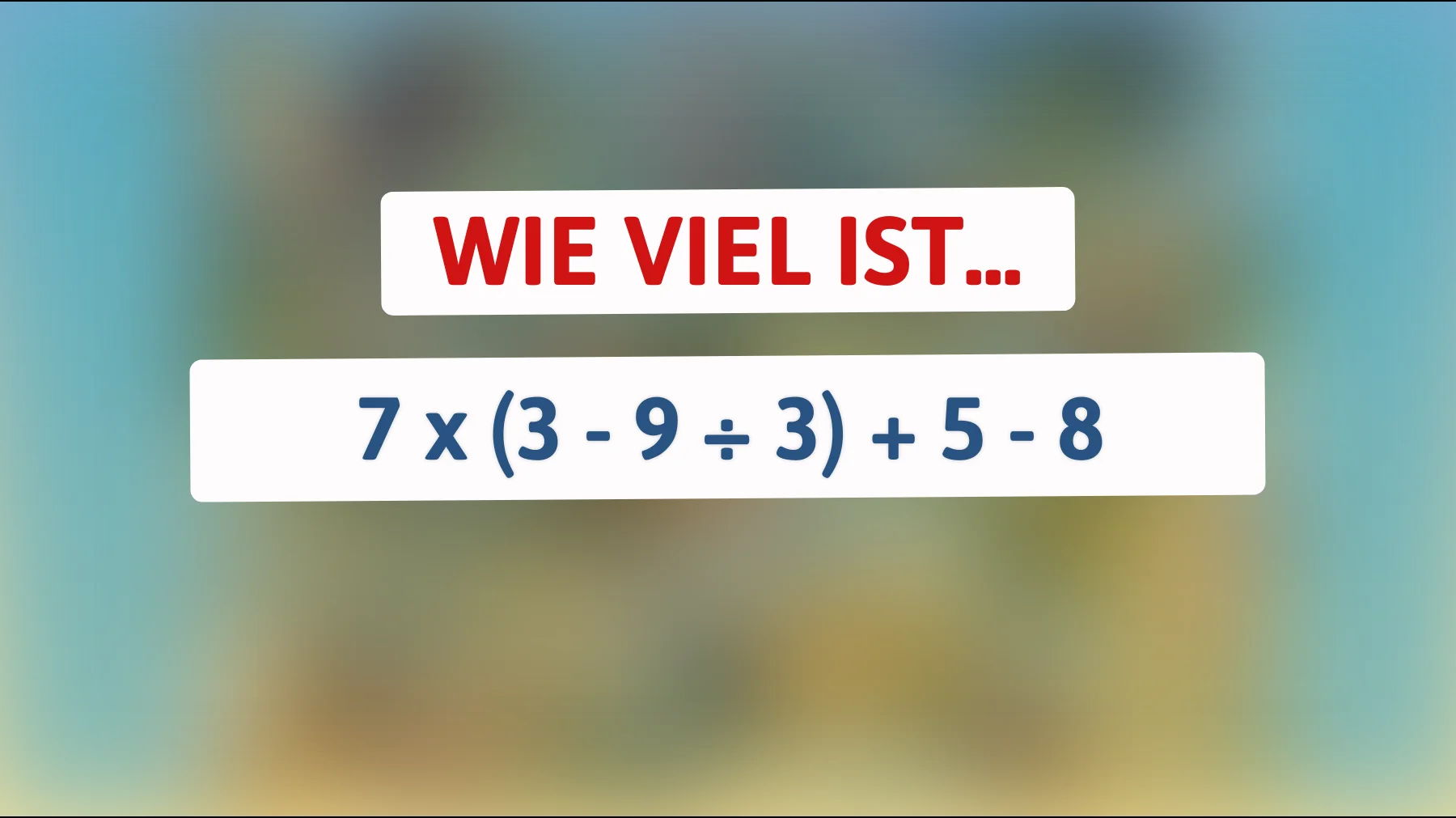 Dieses Rätsel fordert selbst die schlausten Köpfe heraus: Kannst du die Lösung für 7 x (3 - 9 ÷ 3) + 5 - 8 herausfinden?"